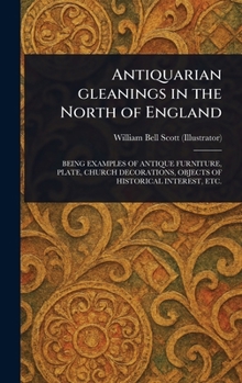 Hardcover Antiquarian Gleanings in the North of England Book