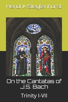 On the Cantatas of J.S. Bach: Trinity I-VII