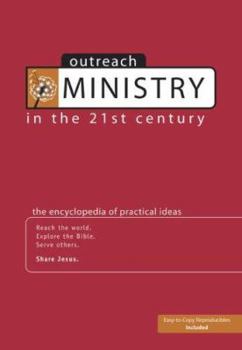 Outreach Ministry in the 21st Century: The Encyclopedia of Practical Ideas