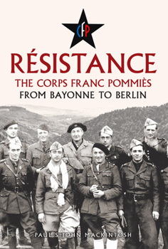 Hardcover Résistance: From Bayonne to Berlin: The Corps Franc Pommiès Book