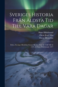 Paperback Sveriges Historia Från Äldsta Tid Till Våra Dagar: Delen. Sveriges Medeltid, Senare Skedet, Från År 1350 Till År 1521. Af Hans Hildebrand. 1877 [Swedish] Book