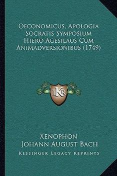 Oeconomicus, Apologia Socratis Symposium Hiero Agesilaus Cum Animadversionibus (1749)