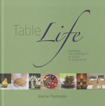 Hardcover Table Life: Savoring the Hospitality of Jesus in Your Home Book