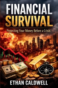 Financial Survival: Protecting Your Money Before a Crisis: Capital Preservation, Inflation Protection, and Smart Investing in Uncertain Times (Financial Crisis Survival Series)