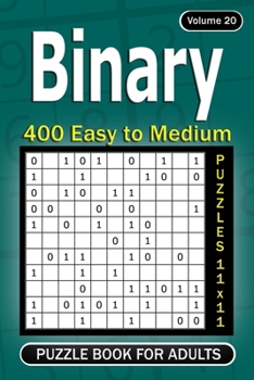 Paperback Binary puzzle books for Adults: 400 Easy to Medium Puzzles 11x11 (Volume 20) Book