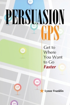 Paperback PersuasionGPS: Get to Where You Want to Go Faster Book