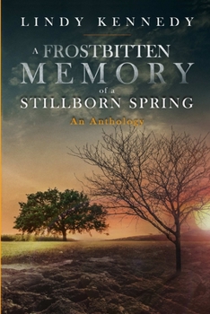 Paperback A Frostbitten Memory of a Stillborn Spring: Extended Anthology Book