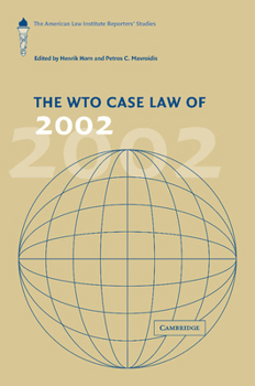 Paperback The Wto Case Law of 2002: The American Law Institute Reporters' Studies. Edited by Henrik Horn, Petros C. Mavroidis Book