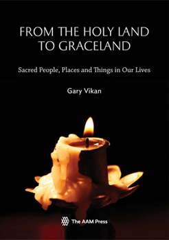 Paperback From the Holy Land to Graceland: Sacred People, Places and Things in Our Lives Book