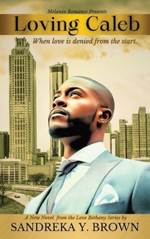 Loving Caleb: When Love is Denied From the Start (The Love Bethany)