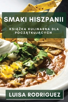 Smaki Hiszpanii: Książka Kulinarna dla Początkujących