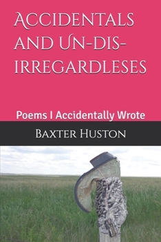 Paperback Accidentals and Un-dis-irregardleses: Poems I Accidentally Wrote Book