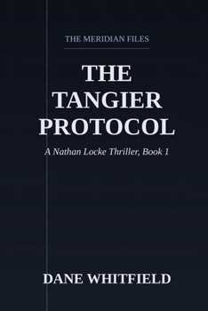 The Tangier Protocol: A Nathan Locke Thriller, Book 1 (The Meridian Files)