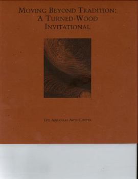 Moving beyond tradition: A turned-wood invitational : October 19-November 19, 1997