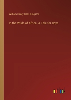 Paperback In the Wilds of Africa. A Tale for Boys Book