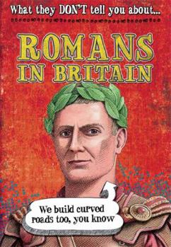 Paperback Romans in Britain (What They Don't Tell You about) Book