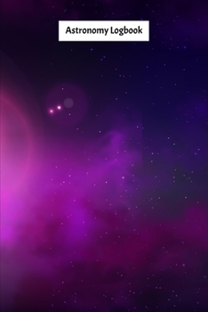 Paperback Astronomy Logbook: Night Sky Observation Report, Recording Celestial Objects Journal to Write in Log Book Size 6 x 9 inch Book