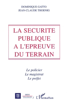 Paperback La sécurité publique à l'épreuve du terrain: Le policier, Le magistrat, Le préfet [French] Book