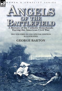 Hardcover Angels of the Battlefield: a History of the Catholic Sisterhoods During the American Civil War Book