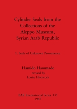 Paperback Cylinder Seals from the Collections of the Aleppo Museum, Syrian Arab Republic: 1. Seals of Unknown Provenience Book