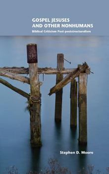 Hardcover Gospel Jesuses and Other Nonhumans: Biblical Criticism Post-poststructuralism Book