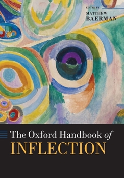 The Oxford Handbook of Inflection (Oxford Handbooks in Linguistics)