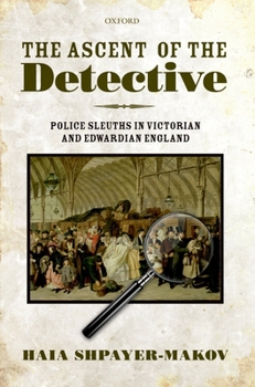 Hardcover The Ascent of the Detective: Police Sleuths in Victorian and Edwardian England Book