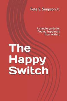 Paperback The Happy Switch: A Simple Guide for Finding Happiness from Within. Book