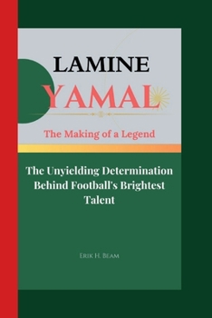LAMINE YAMAL: The Making of a Legend- The Unyielding Determination Behind Football's Brightest Talent