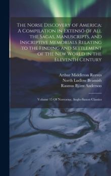 Hardcover The Norse Discovery of America: A Compilation in Extensó of All the Sagas, Manuscripts, and Inscriptive Memorials Relating to the Finding and Settleme Book