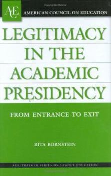 Hardcover Legitimacy in the Academic Presidency: From Entrance to Exit Book