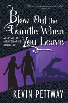 Blow Out the Candle When You Leave - Book #2 of the Misplaced Mercenaries