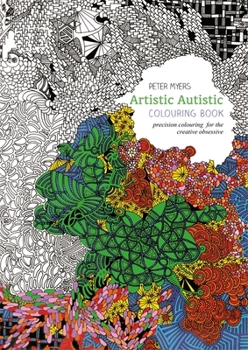 Paperback Artistic Autistic Colouring Book: Precision Colouring for the Creative Obsessive Book