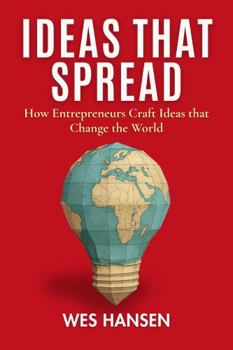 Hardcover Ideas That Spread: How Entrepreneurs Craft Ideas that Change the World Book
