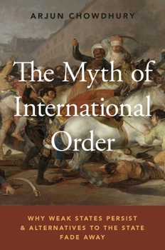 Myth of International Order: Why Weak States Persist and Alternatives to the State Fade Away