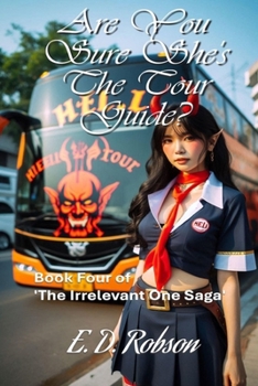 Are You Sure She's The Tour Guide?: Book Four of the Irrelevant One Saga - Book #4 of the Irrelevant One Saga