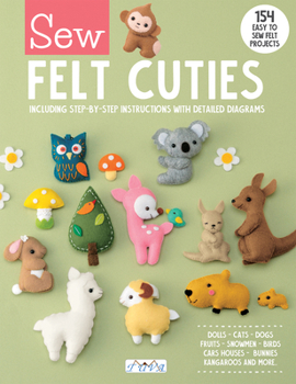 Paperback Sew Felt Cuties: Including Step-By-Step Instructions with Detailed Diagrams Book