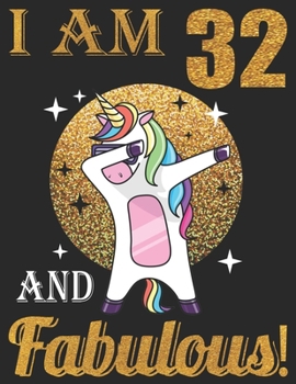 I Am 32 And Fabulous!: Lined Journal Notebook For Girls Who Are 32 Years Old, 32th Birthday Gift, Funny Dabbing Unicorn Birthday Gift Notebook