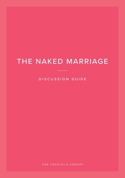 Paperback The Naked Marriage Discussion Guide: For Couples and Groups Book