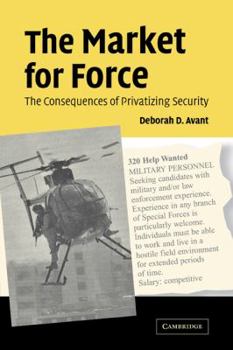 Paperback The Market for Force: The Consequences of Privatizing Security Book
