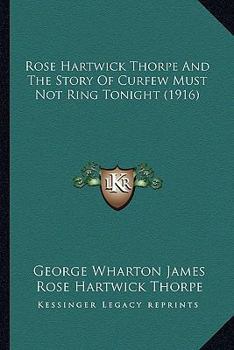 Rose Hartwick Thorpe and the Story of Curfew Must Not Ring To-Night,