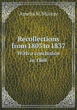 Recollections from 1803 to 1837 with a Conclusion in 1868