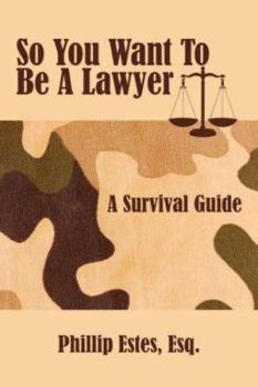 Paperback So You Want To Be A Lawyer: A Survival Guide Book