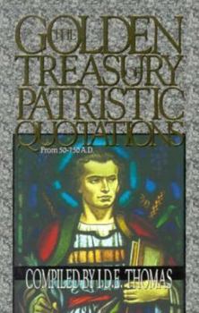 Paperback The Golden Treasury of Patristic Quotations: From 50-750 A.D. Book