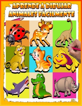 Paperback Aprende A Dibujar Animales F?cilmente: Aprender a dibujar paso paso de forma f?cil y divertida [Spanish] Book