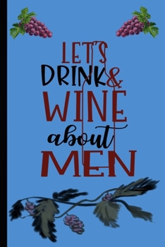 Paperback Let's Drink & Wine About Men: Wine Tasting Journal Book