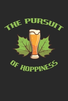 The Pursuit Of Hoppiness: Bier Brauer Craft Beer Notizbuch / Tagebuch / Heft mit Linierten Seiten. Notizheft mit Linien, Journal, Planer für Termine oder To-Do-Liste.