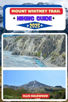 Mount Whitney Trail Hiking Guide 2025 (TrailWise: The 2025 Hiking Series)