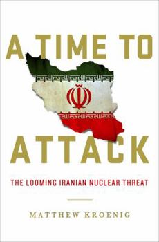 Hardcover A Time to Attack: The Looming Iranian Nuclear Threat Book