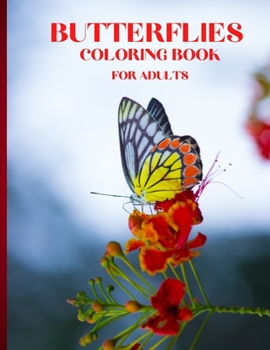 Butterflies Coloring Book: Amazing Coloring Book for Adults Butterflies Coloring Pages for Relaxing and Meditation 100 Beautifull Butterflies Stress ... Coloring Books for Grown-Ups and All Ages